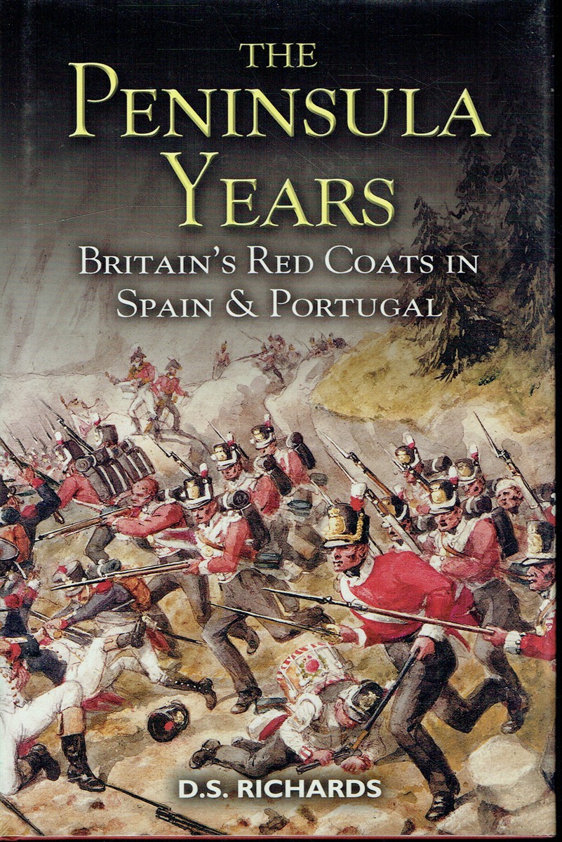 THE PENINSULA YEARS : BRITAIN'S REDCOATS IN SPAIN AND PORTUGAL
