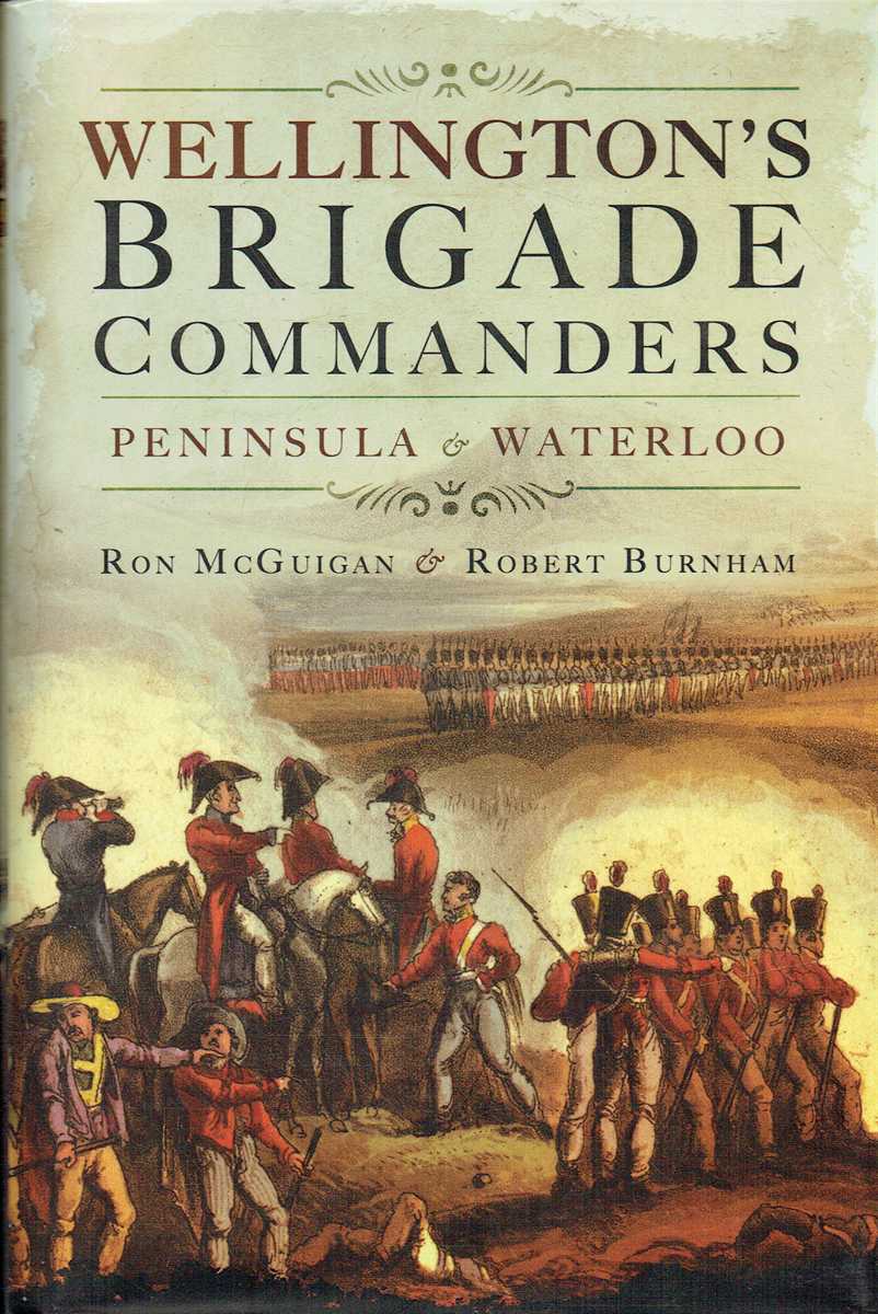 WELLINGTON'S BRIGADE COMMANDERS : PENINSULA & WATERLOO