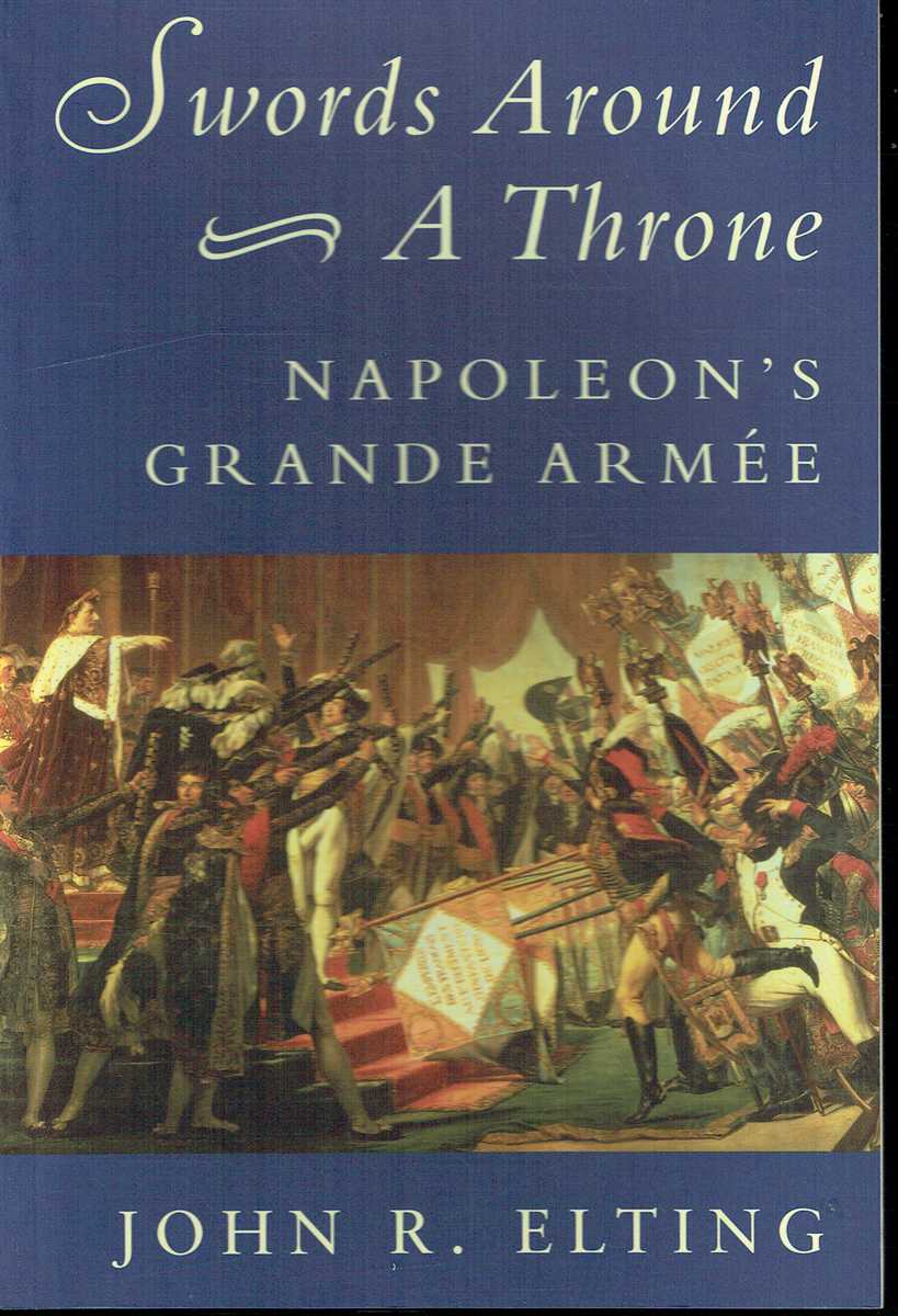 SWORDS AROUND A THRONE : NAPOLEON'S GRANDE ARMEE