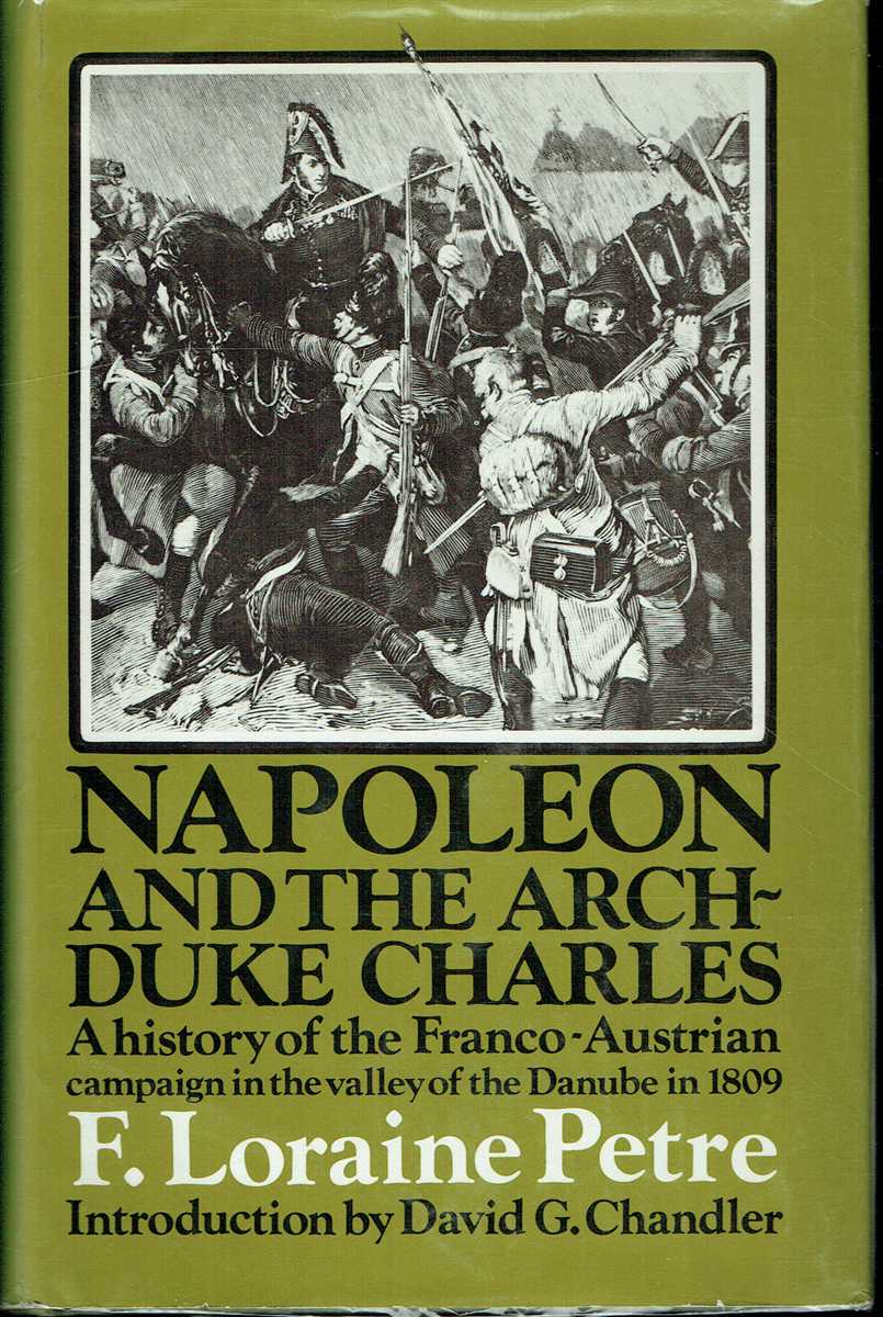 NAPOLEON AND THE ARCHDUKE CHARLES : A HISTORY OF THE FRANCO-AUSTRIAN CAMPAIGN IN THE VALLEY OF THE DANUBE IN 1809