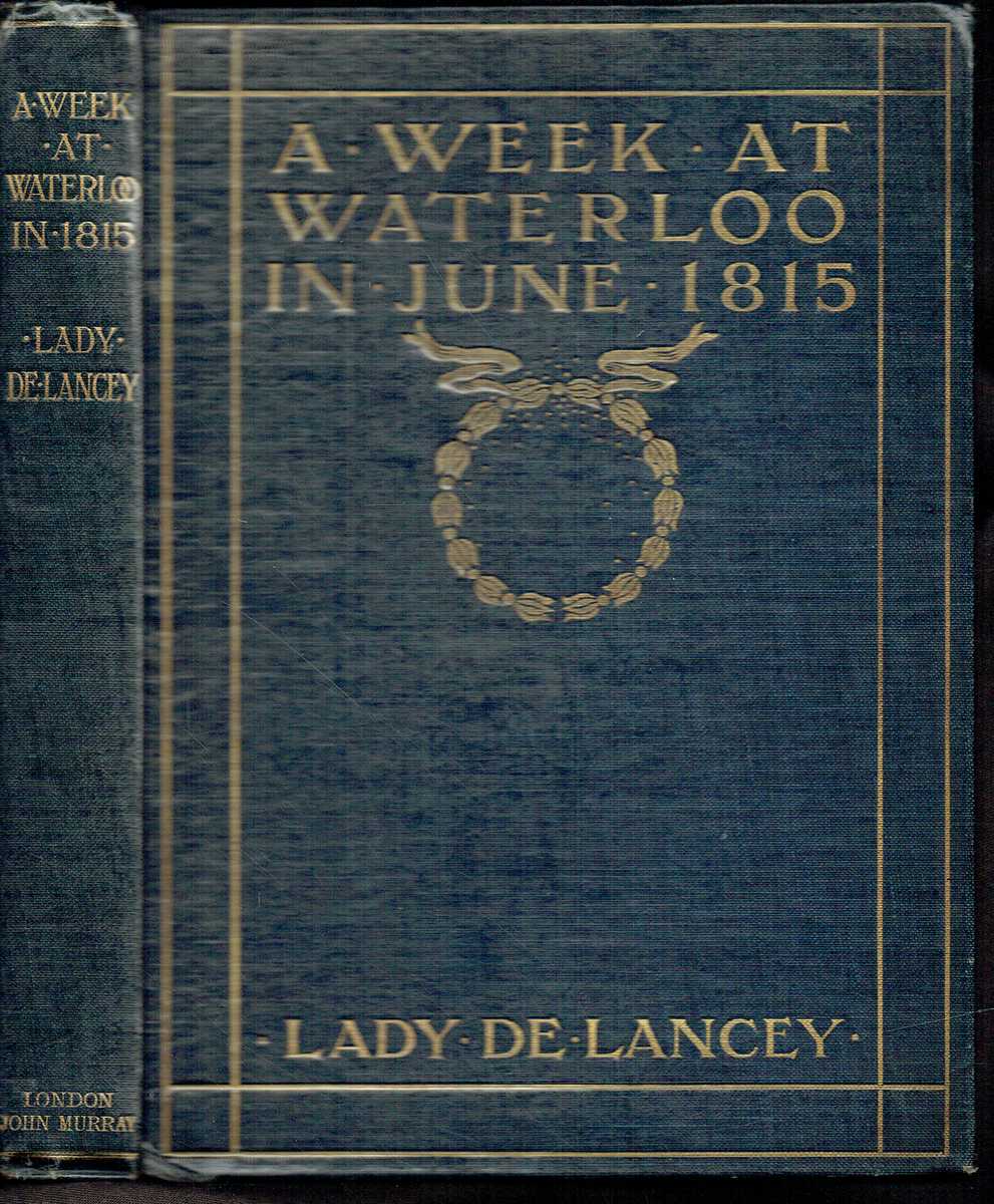Image for A WEEK AT WATERLOO IN 1815 : LADY DE LANCEY'S NARRATIVE A WEEK AT WATERLOO IN 1815 : LADY DE LANCEY'S NARRATIVE