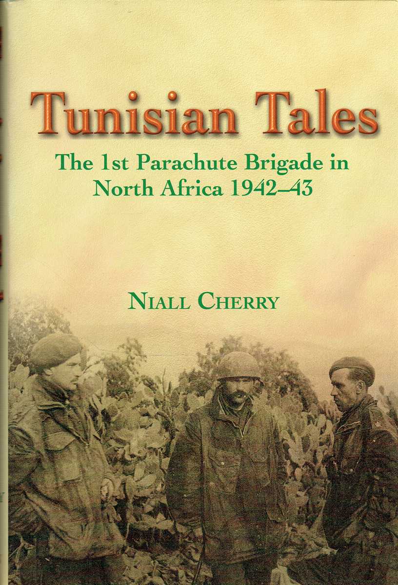TUNISIAN TALES : THE 1ST PARACHUTE BRIGADE IN NORTH AFRICA 1942-43 (SIGNED COPY)
