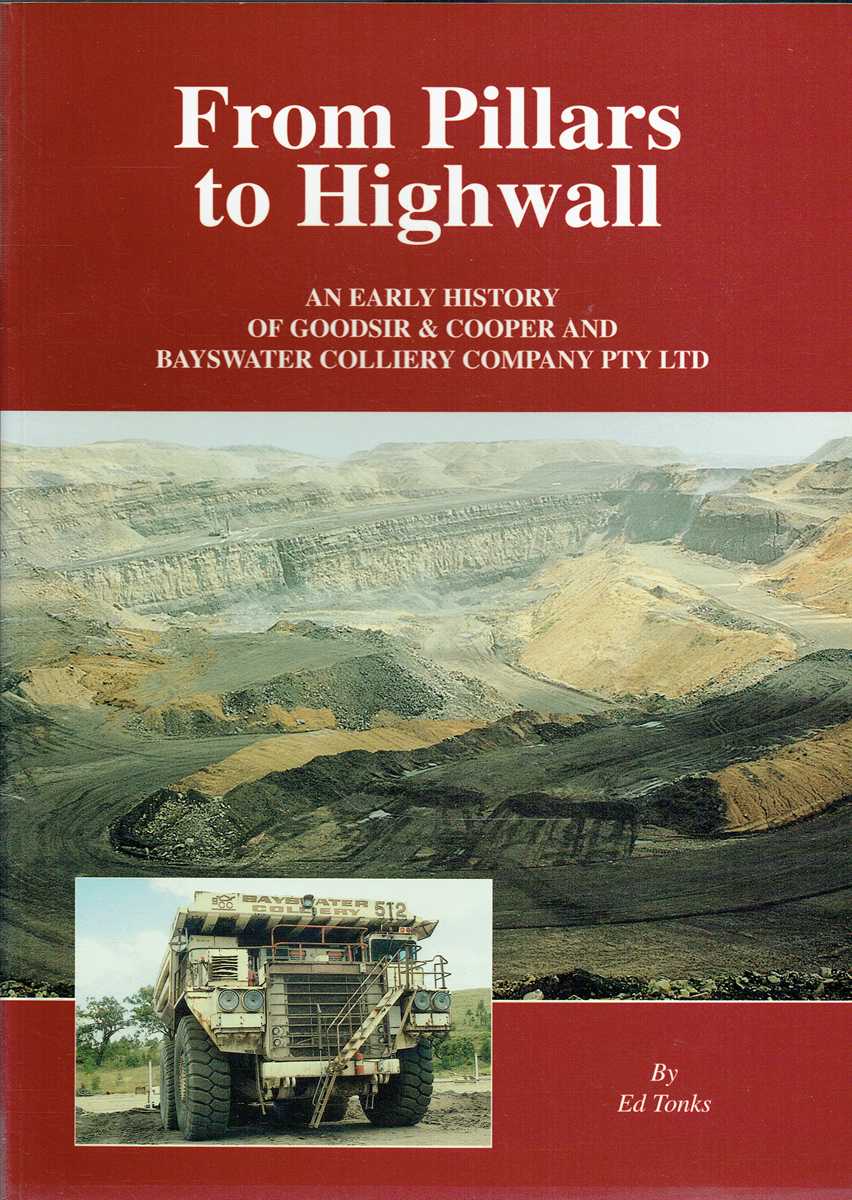 FROM PILLARS TO HIGHWALL : AN EARLY HISTORY OF GOODSIR & COOPER AND BAYSWATER COLLIERY COMPANY PTY LTD (SIGNED COPY)
