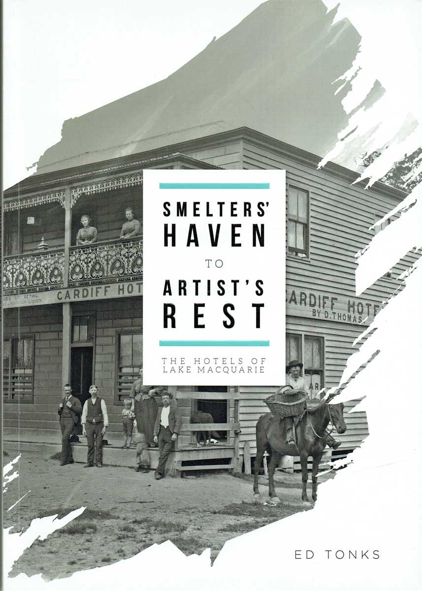 SMELTERS' HAVEN TO ARTIST'S REST : THE HOTELS OF LAKE MACQUARIE (SIGNED COPY)