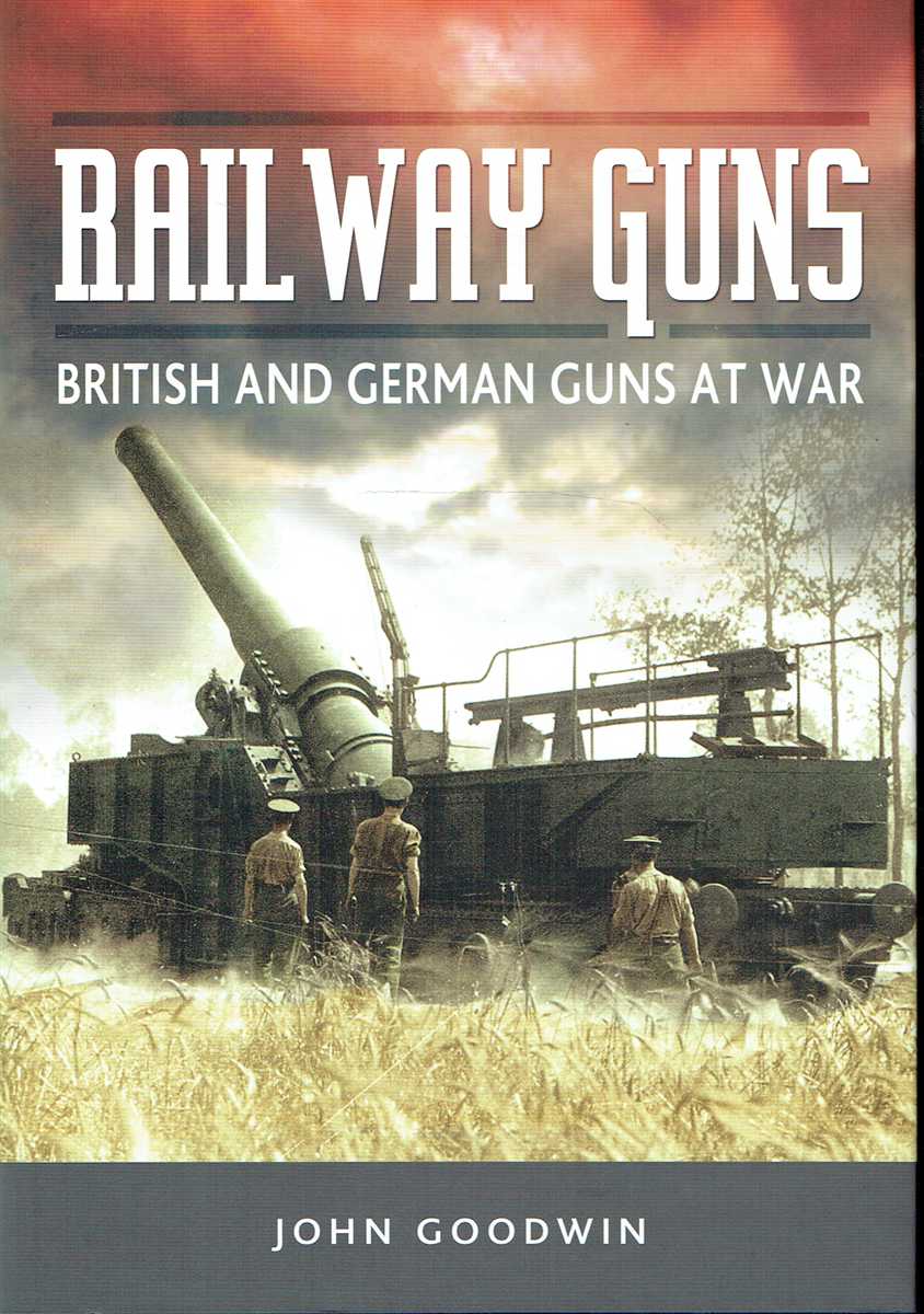 RAILWAY GUNS : BRITISH AND GERMAN GUNS AT WAR