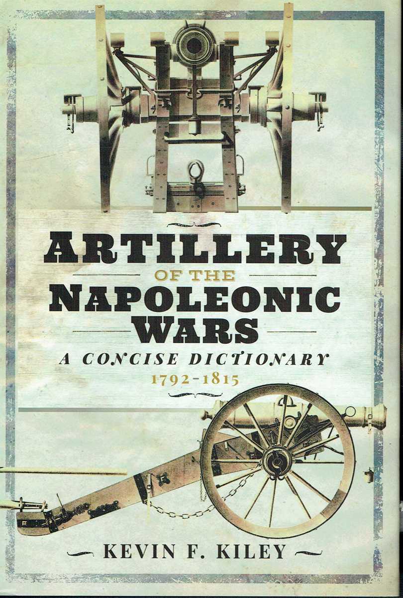 ARTILLERY OF THE NAPOLEONIC WARS : A CONCISE DICTIONARY 1792-1815