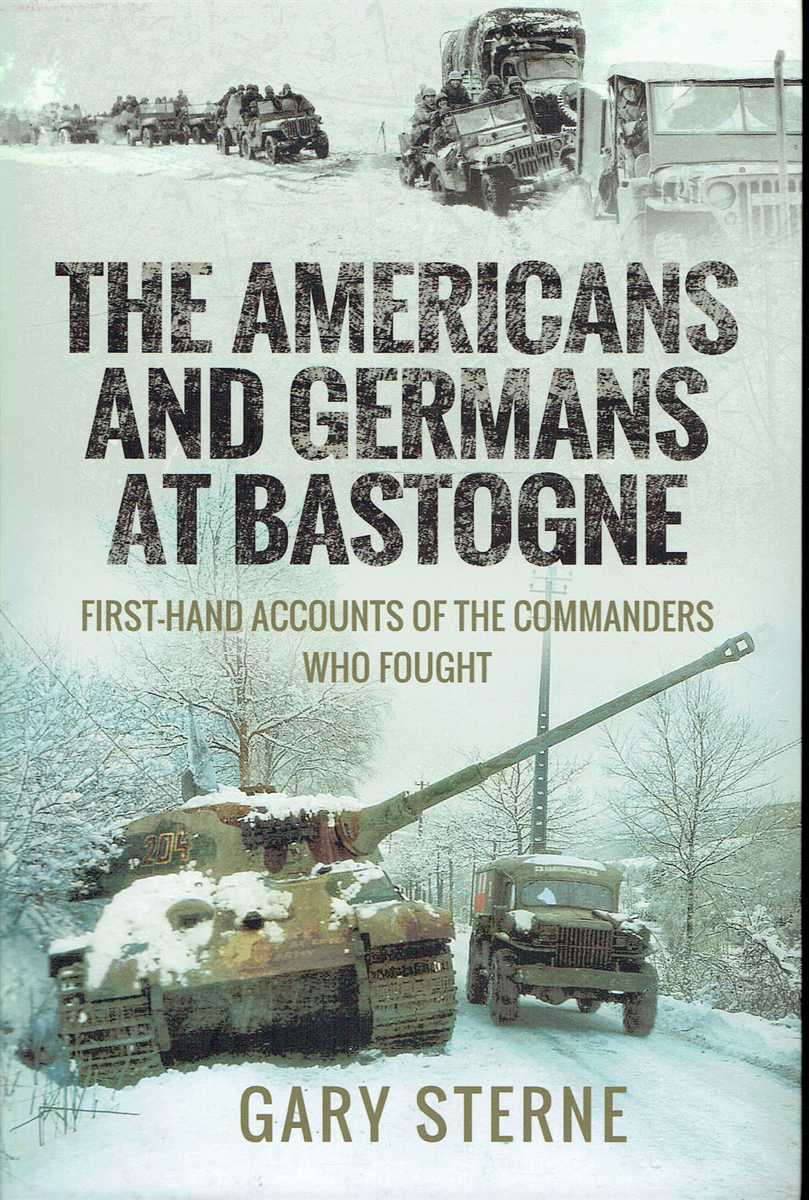 THE AMERICANS AND GERMANS AT BASTOGNE : FIRST-HAND ACCOUNTS FROM THE COMMANDERS
