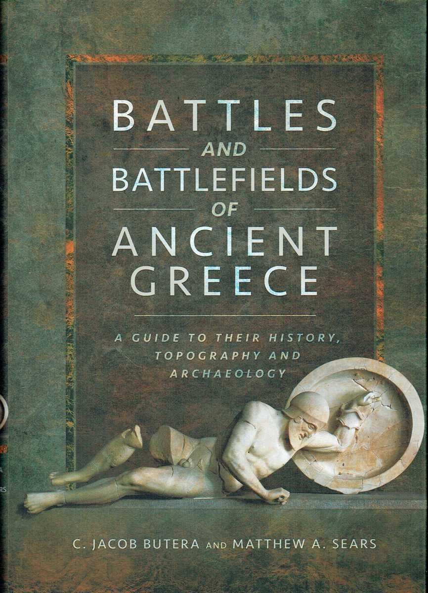 BATTLES AND BATTLEFIELDS OF ANCIENT GREECE : A GUIDE TO THEIR HISTORY, TOPOGRAPHY AND ARCHAEOLOGY