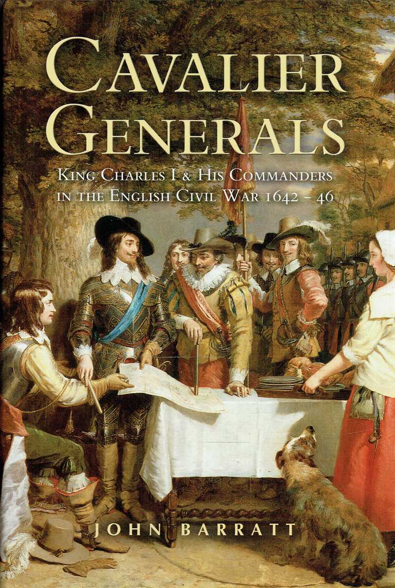 CAVALIER GENERALS : KING CHARLES I AND HIS COMMANDERS IN THE ENGLISH CIVIL WAR 1642-46