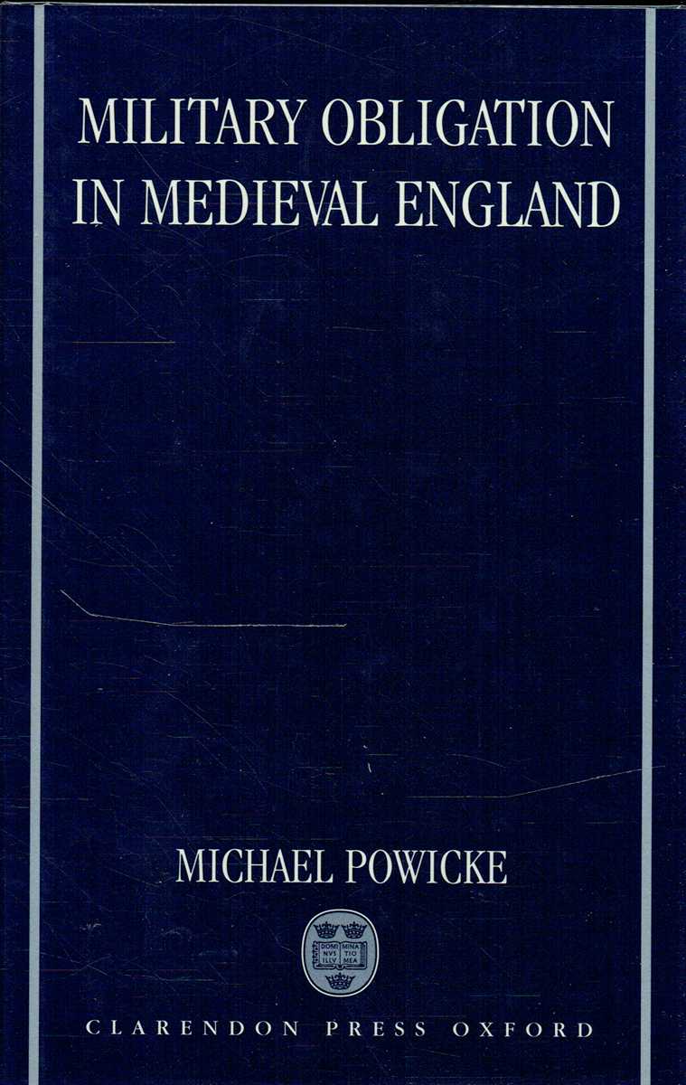 MILITARY OBLIGATION IN MEDIEVAL ENGLAND : A STUDY IN LIBERTY AND DUTY