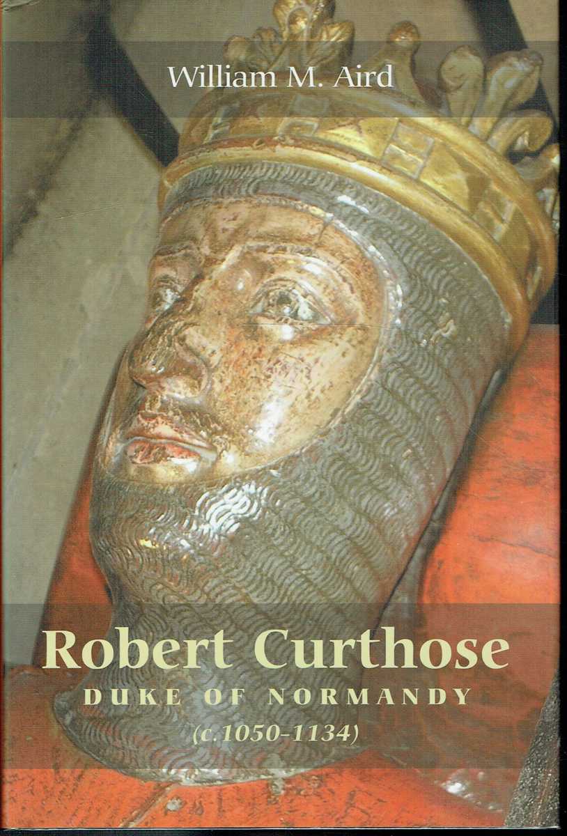 ROBERT CURTHOSE : DUKE OF NORMANDY (C.1050-1134)