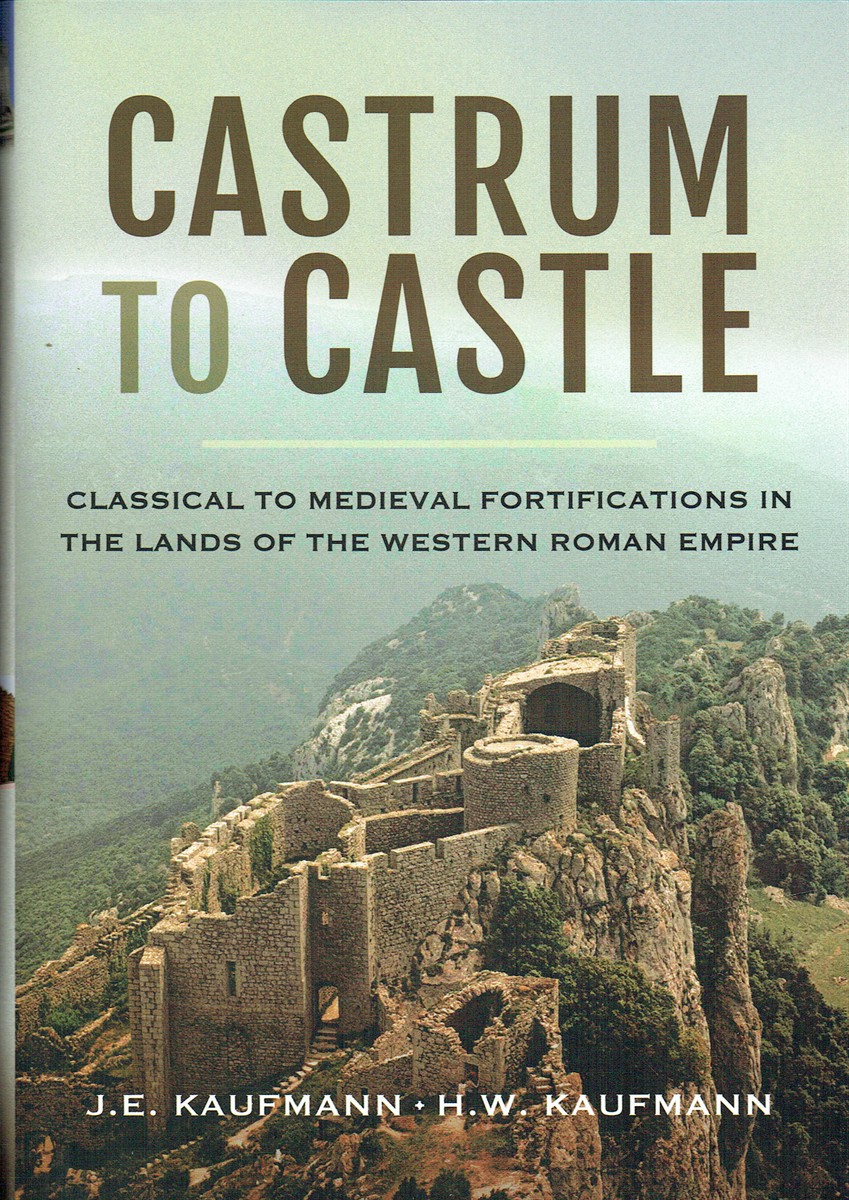 CASTRUM TO CASTLE : CLASSICAL TO MEDIEVAL FORTIFICATIONS IN THE LANDS OF THE WESTERN ROMAN EMPIRE