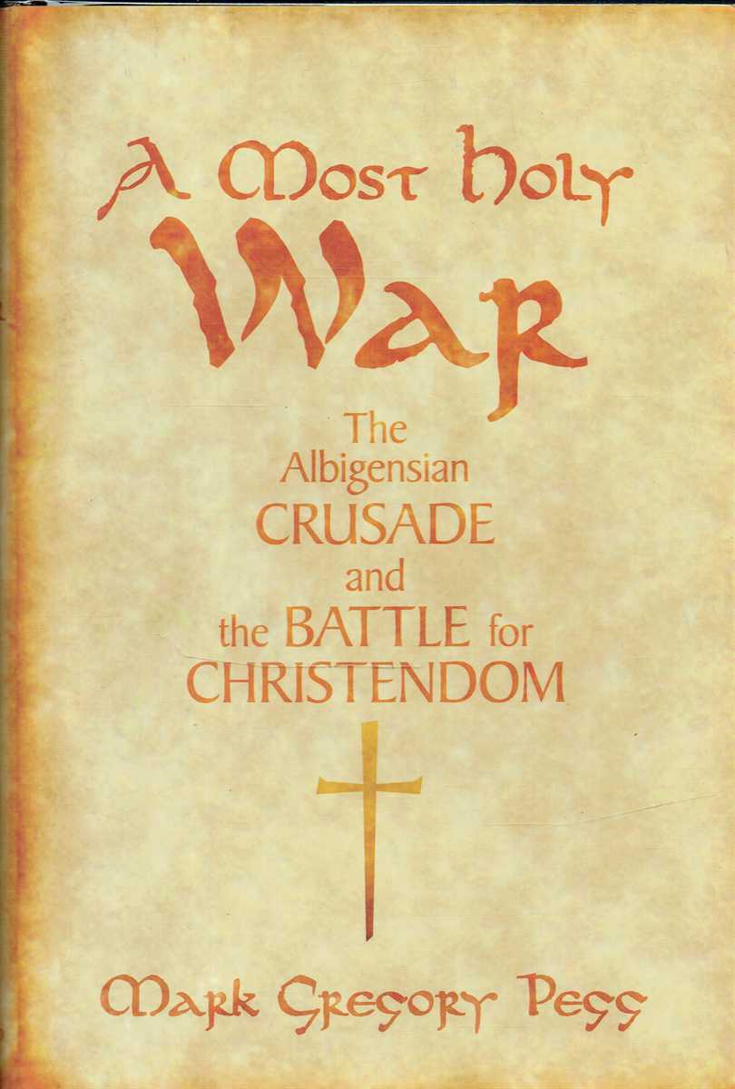 A MOST HOLY WAR : THE ALBIGENSIAN CRUSADE AND THE BATTLE FOR CHRISTENDOM