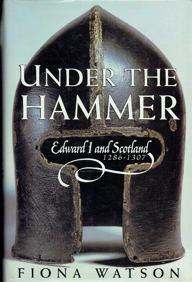 UNDER THE HAMMER : EDWARD I AND SCOTLAND, 1286-1307