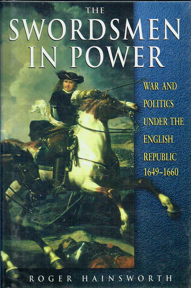THE SWORDSMEN IN POWER : WAR AND POLITICS UNDER THE ENGLISH REPUBLIC 1649-1660