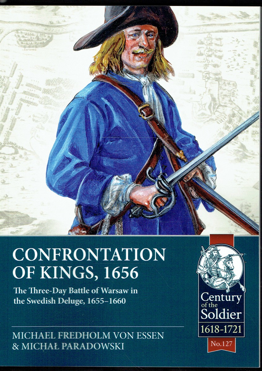 CONFRONTATION OF KINGS, 1656 : THE THREE-DAY BATTLE OF WARSAW IN THE SWEDISH DELUGE, 1655-1660