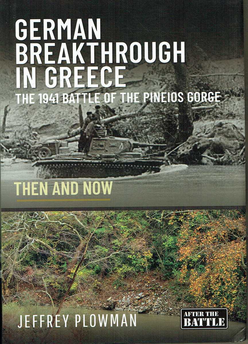 GERMAN BREAKTHROUGH IN GREECE : THE 1941 BATTLE OF THE PINEIOS GORGE THEN AND NOW