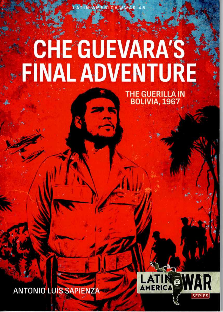 CHE GUEVARA'S FINAL ADVENTURE : THE GUERILLA IN BOLIVIA, 1967