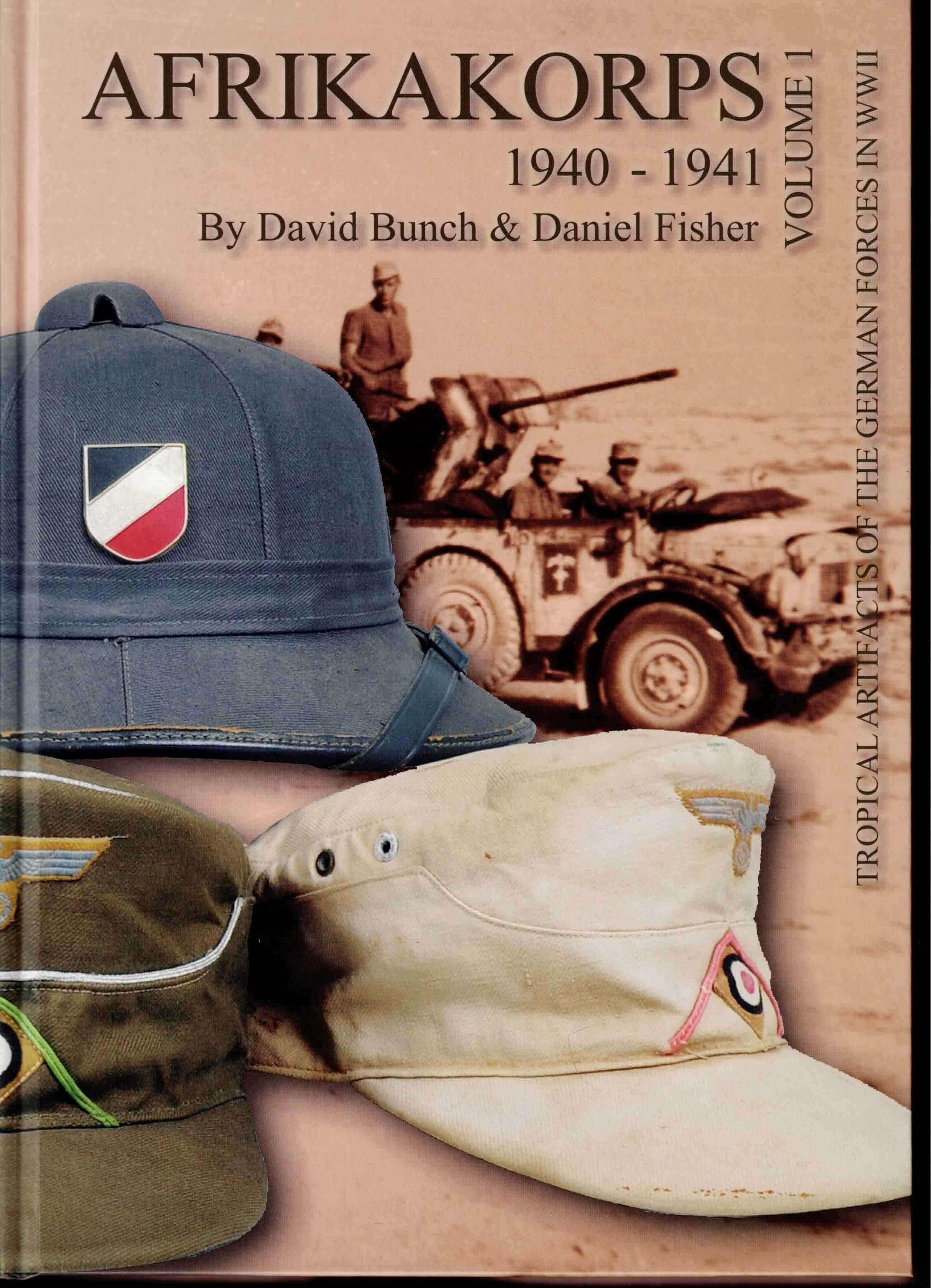 AFRIKA KORPS 1940 - 1941 VOLUME 1: TROPICAL ARTIFACTS OF THE GERMAN FORCES IN WWII