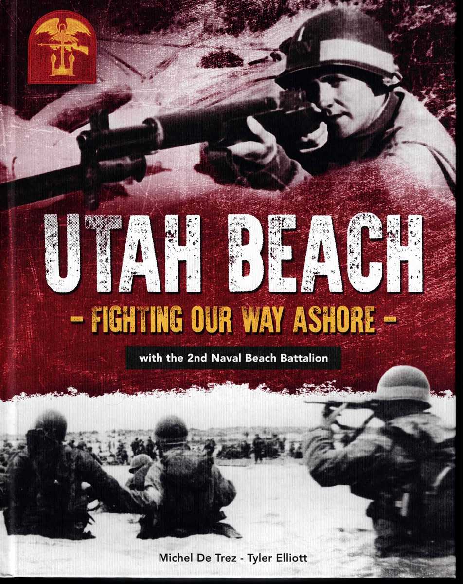 UTAH BEACH - FIGHTING OUR WAY ASHORE : WITH THE 2ND NAVAL BEACH BATTALION