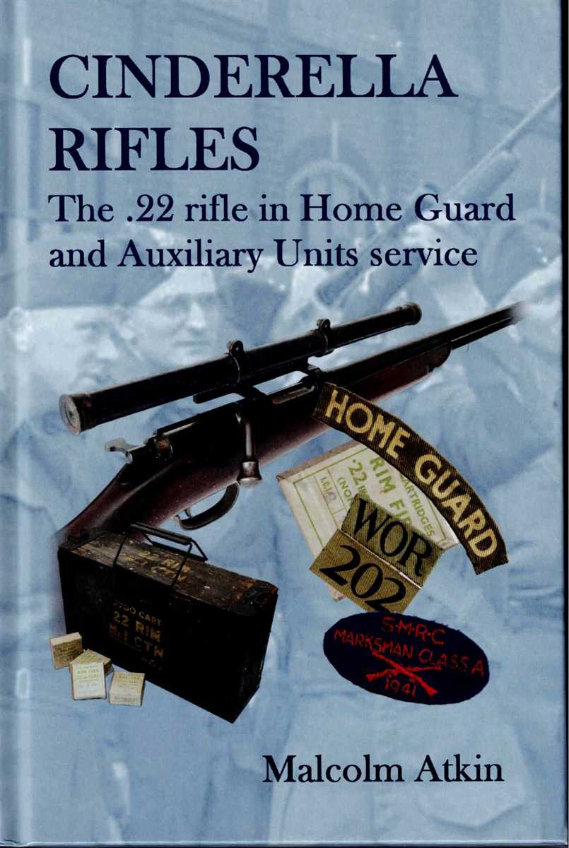 CINDERELLA RIFLES : THE .22 RIFLE IN HOME GUARD AND AUXILIARY UNITS SERVICE (SIGNED COPY)