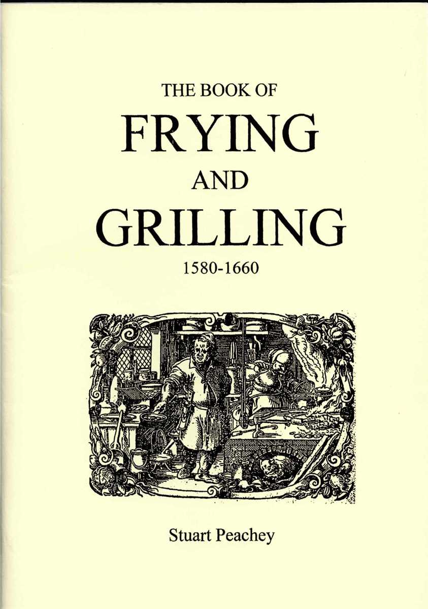 THE BOOK OF FRYING AND GRILLING 1580-1660