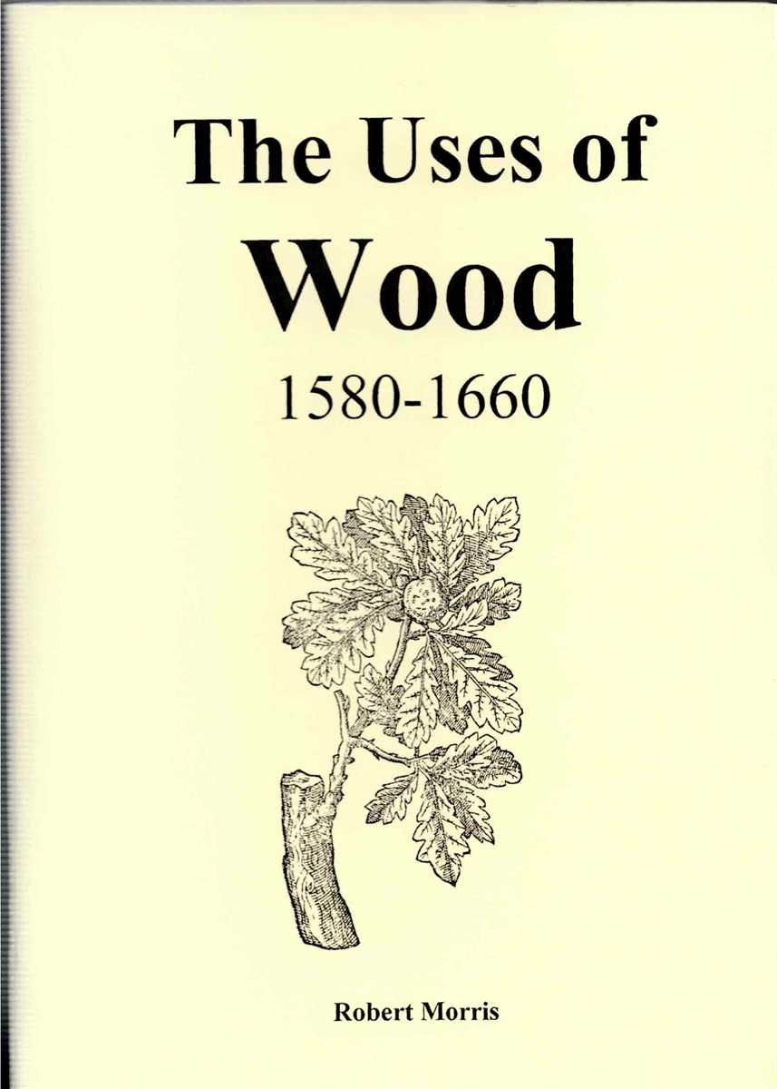 THE USES OF WOOD 1580-1660