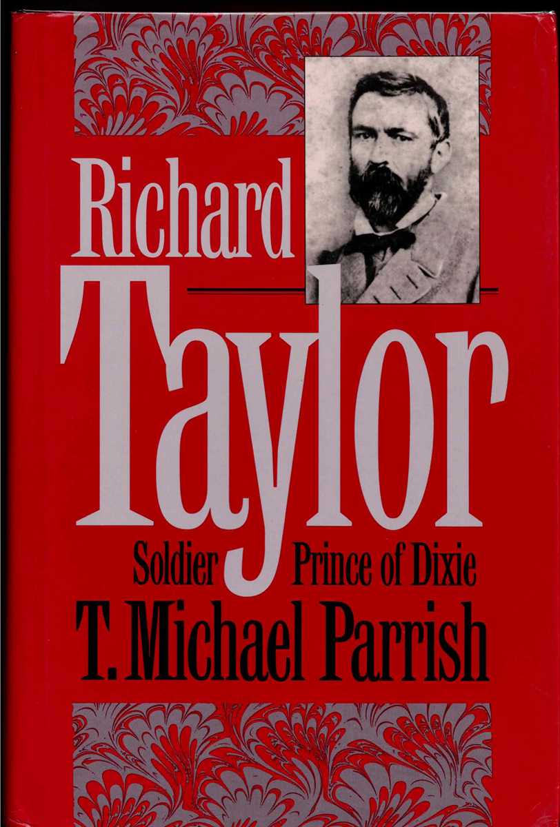 RICHARD TAYLOR, SOLDIER PRINCE OF DIXIE