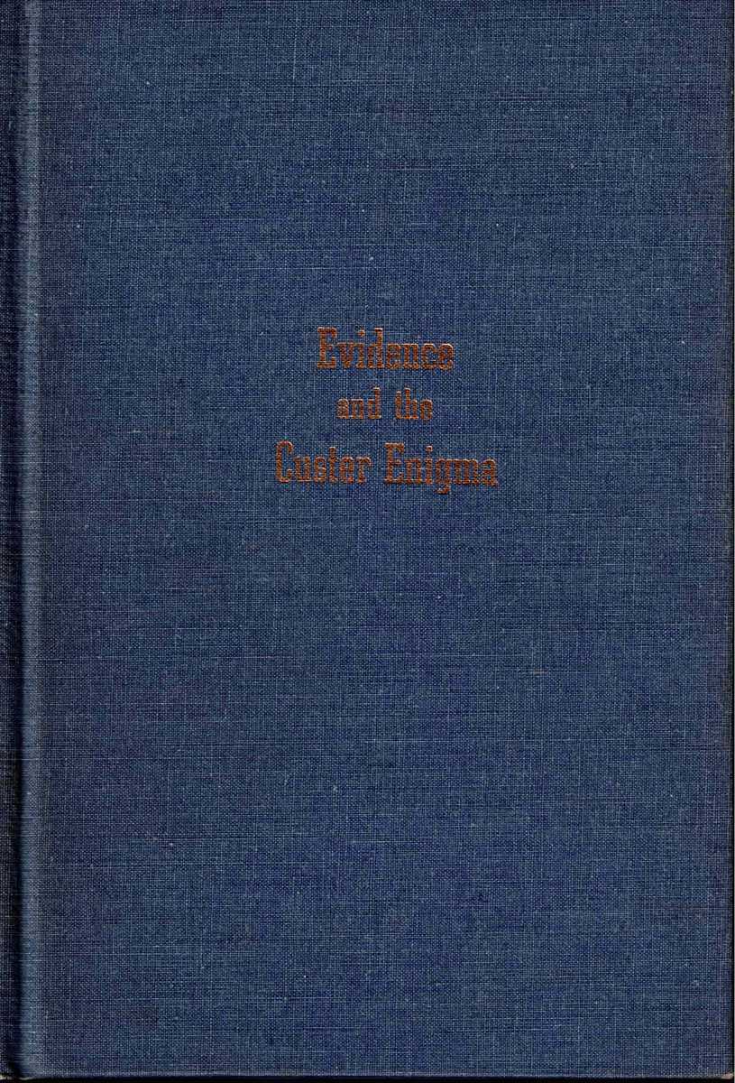 EVIDENCE AND THE CUSTER ENIGMA : A RECONSTRUCTION OF INDIAN-MILITARY HISTORY (SIGNED + NUMBERED EDITION)