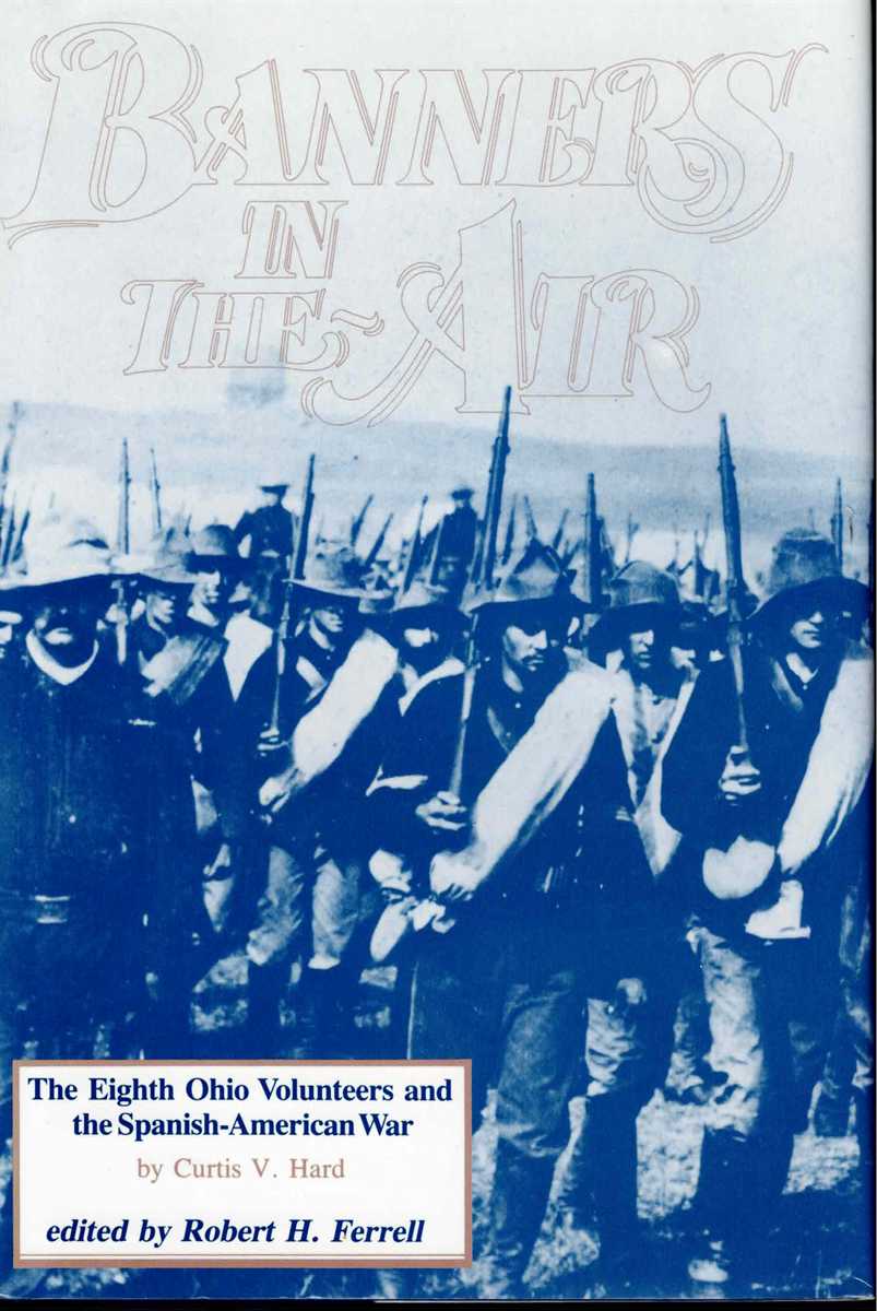 BANNERS IN THE AIR : THE EIGHTH OHIO VOLUNTEERS AND THE SPANISH-AMERICAN WAR