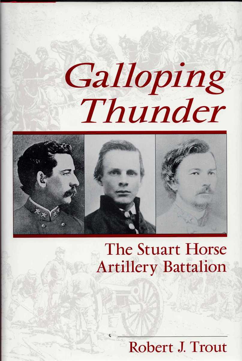 GALLOPING THUNDER : THE STUART HORSE ARTILLERY BATTALION
