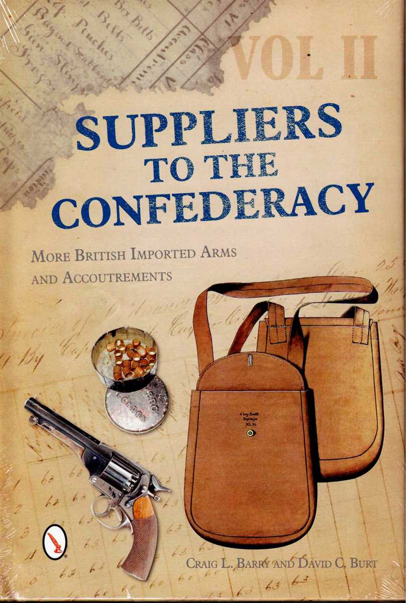 SUPPLIERS TO THE CONFEDERACY VOLUME II : MORE BRITISH IMPORTED ARMS AND ACCOUTREMENTS