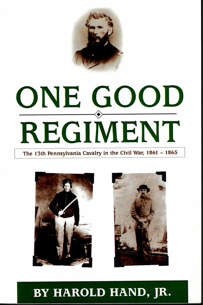 ONE GOOD REGIMENT: THE THIRTEENTH PENNSYLVANIA CAVALRY (117TH PENNSYLVANIA VOLUNTEER REGIMENT) 1861-1865