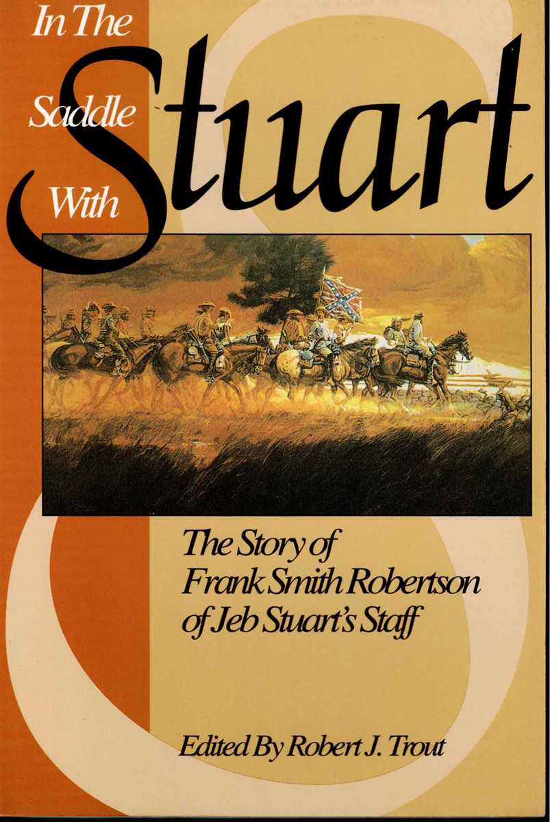 IN THE SADDLE WITH STUART : THE STORY OF FRANK SMITH ROBERTSON OF JEB STUART'S STAFF