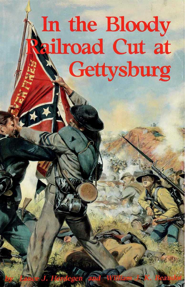 IN THE BLOODY RAILROAD CUT AT GETTYSBURG : THE 6TH WISCONSIN OF THE IRON BRIGADE AND ITS FAMOUS CHARGE