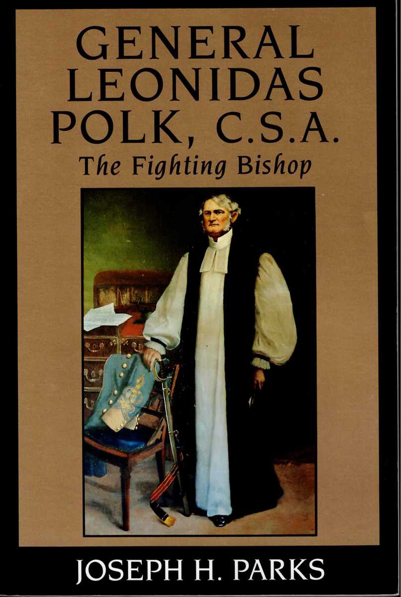 GENERAL LEONIDAS POLK, C.S.A. THE FIGHTING BISHOP
