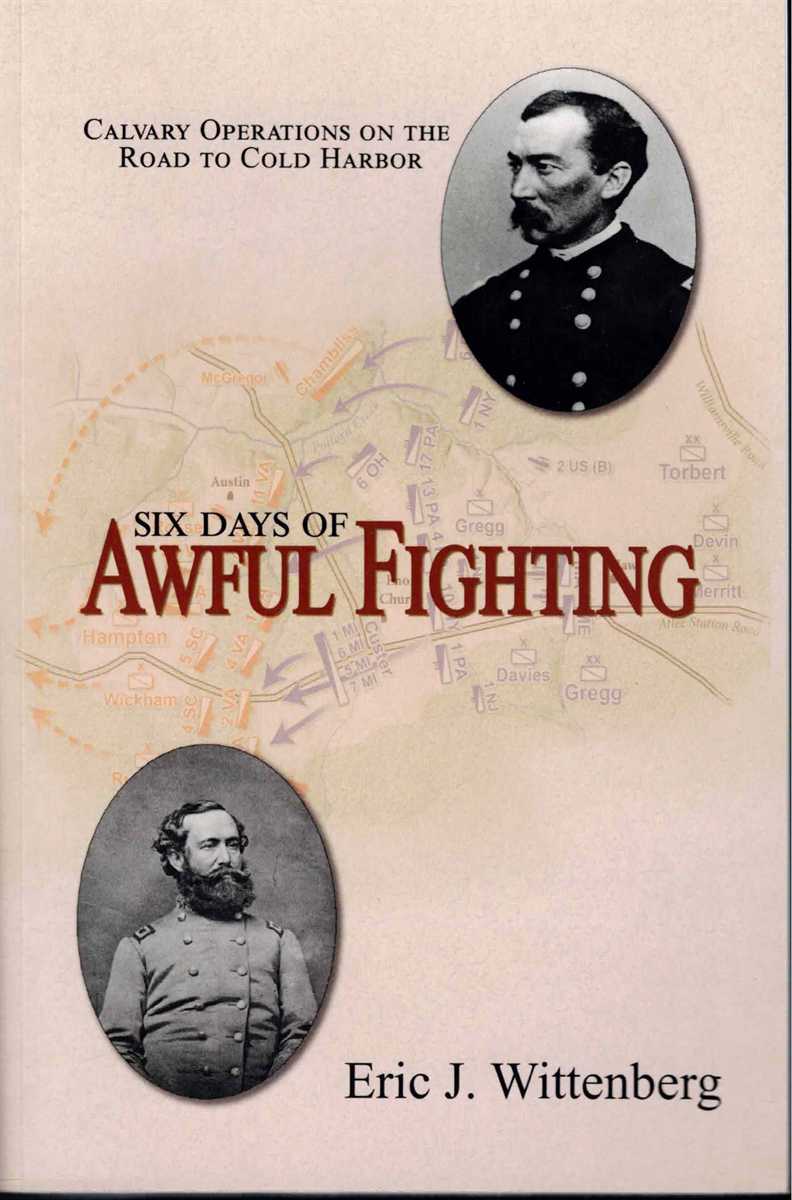 Image for SIX DAYS OF AWFUL FIGHTING : CAVALRY OPERATIONS ON THE ROAD TO COLD HARBOR SIX DAYS OF AWFUL FIGHTING : CAVALRY OPERATIONS ON THE ROAD TO COLD HARBOR