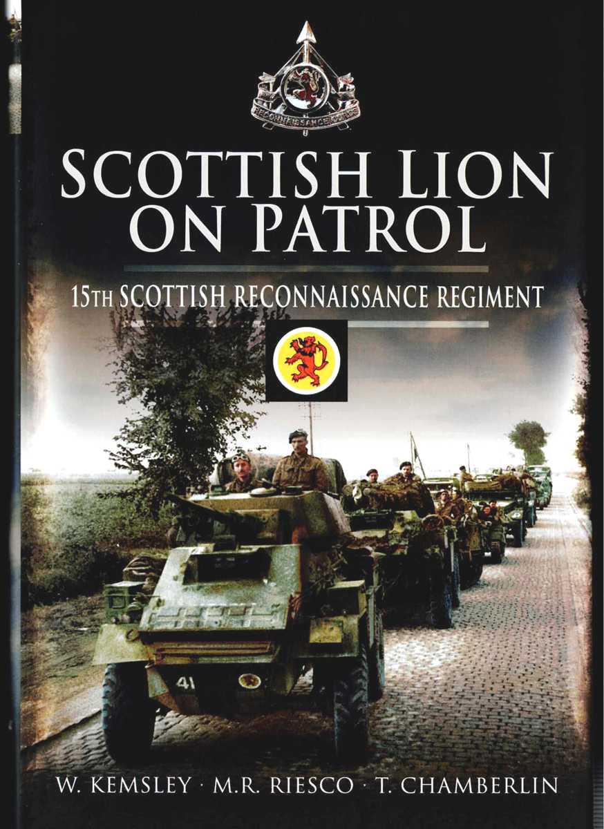 Image for THE SCOTTISH LION ON PATROL : BEING THE STORY OF THE 15TH SCOTTISH RECONNAISSANCE REGIMENT 1943-1946 THE SCOTTISH LION ON PATROL : BEING THE STORY OF THE 15TH SCOTTISH RECONNAISSANCE REGIMENT 1943-1946