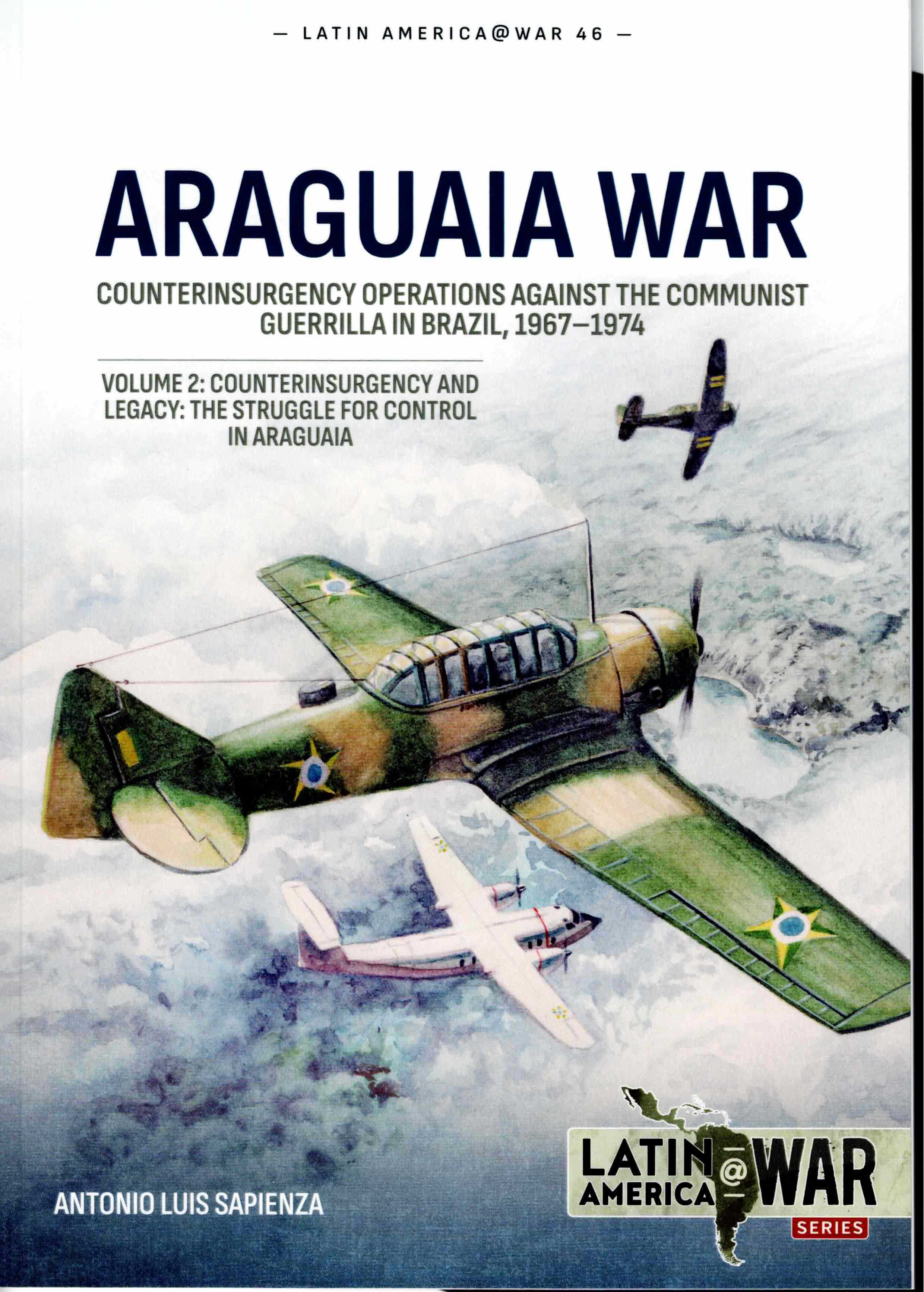 ARAGUAIA WAR : COUNTERINSURGENCY OPERATIONS AGAINST THE COMMUNIST GUERRILLA IN BRAZIL, 1967-1974 VOLUME 2