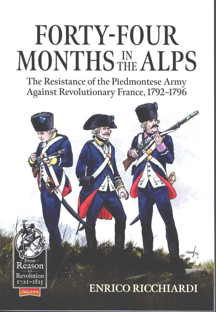 FORTY-FOUR MONTHS IN THE ALPS : THE RESISTANCE OF THE PIEDMONTESE ARMY AGAINST REVOLUTIONARY FRANCE, 17921796