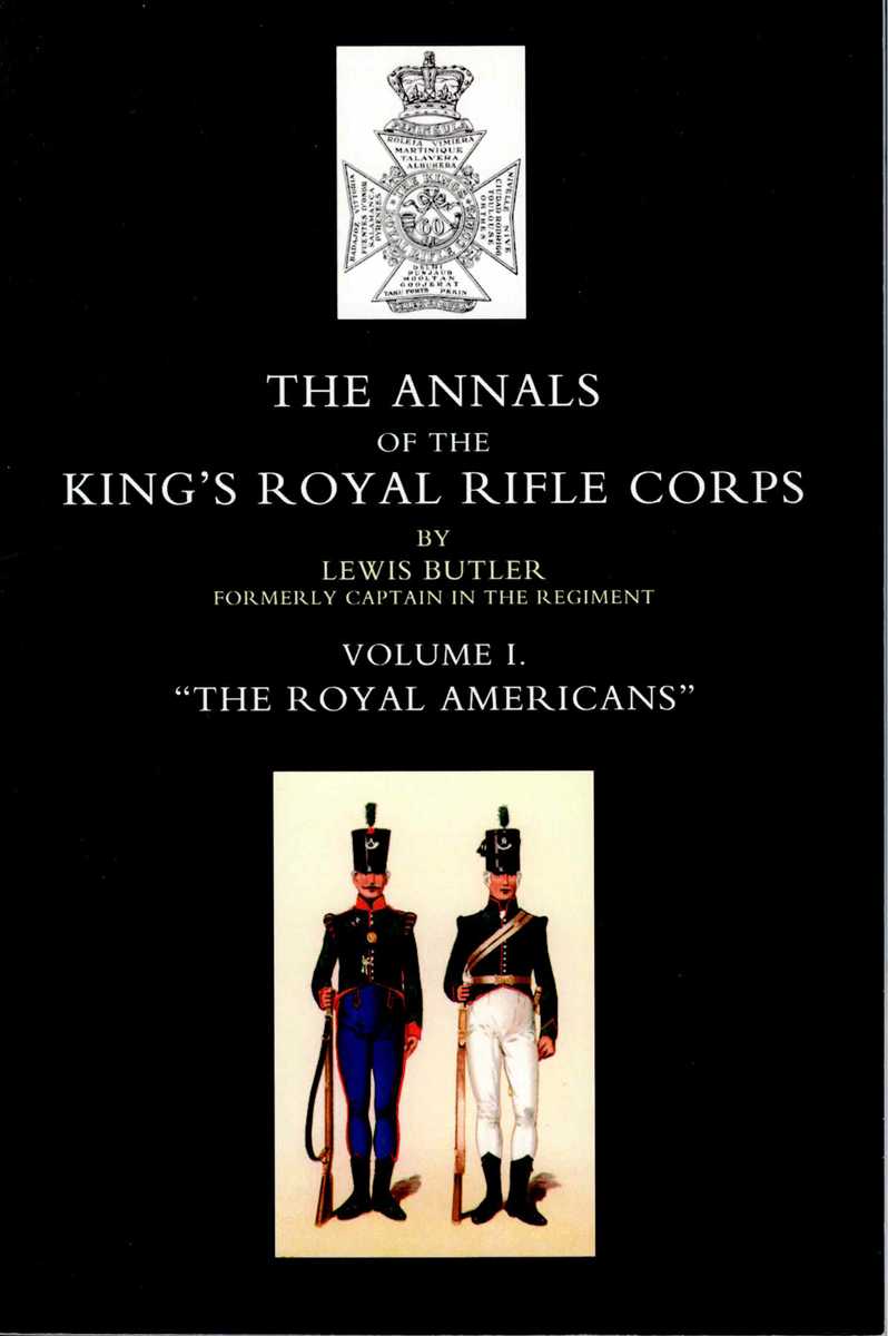 THE ANNALS OF THE KINGS ROYAL RIFLE CORPS: VOLUME I - THE ROYAL AMERICANS