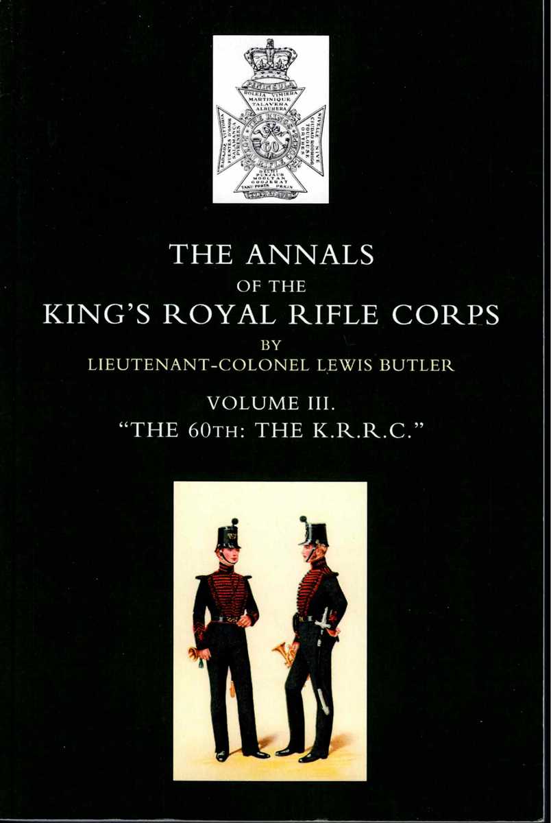THE ANNALS OF THE KINGS ROYAL RIFLE CORPS: VOLUME III - THE 60TH: THE K.R.R.C