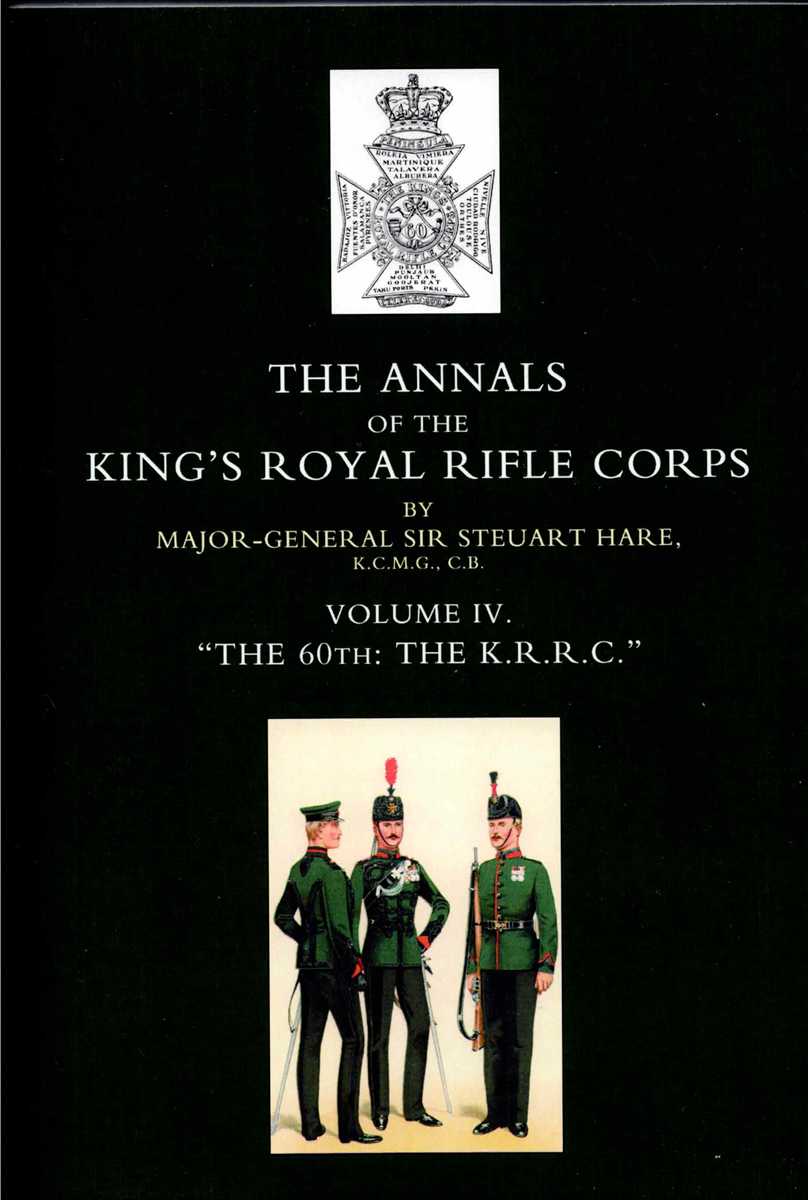 THE ANNALS OF THE KINGS ROYAL RIFLE CORPS: VOLUME IV - THE 60TH: THE K.R.R.C
