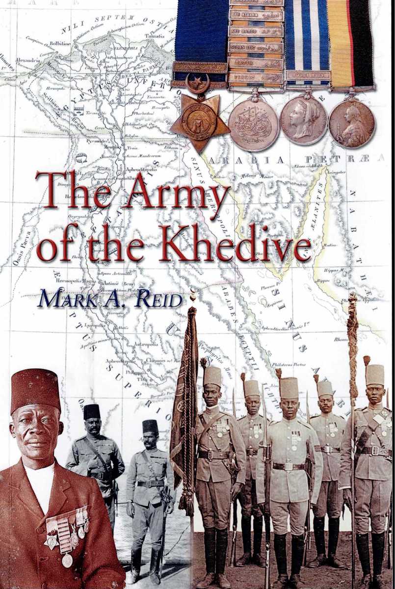THE ARMY OF THE KHEDIVE : EGYPT AND SUDAN MEDALS AWARDED TO THE EGYPTIAN ARMY 1882-1908