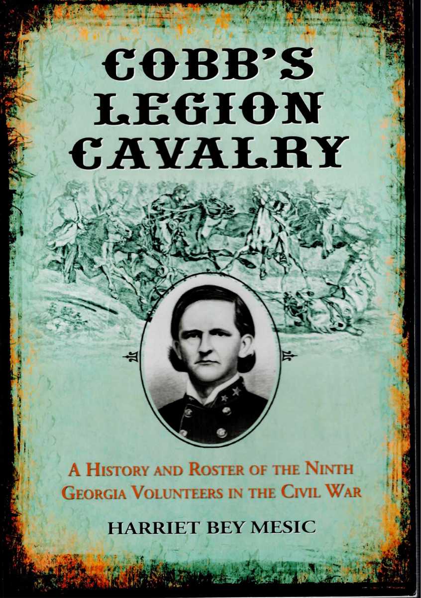 COBB'S LEGION CAVALRY : A HISTORY AND ROSTER OF THE NINTH GEORGIA VOLUNTEERS IN THE CIVIL WAR