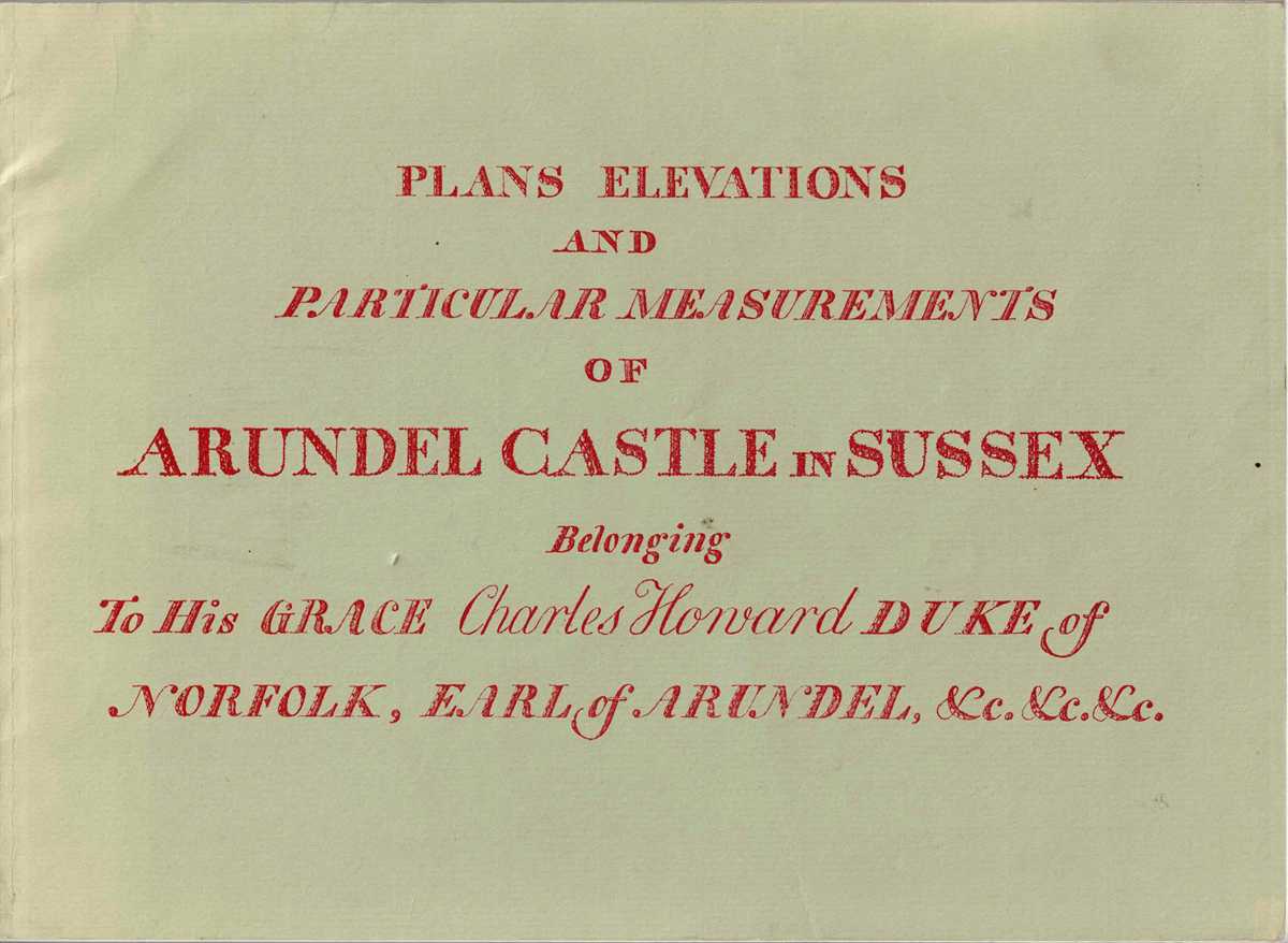 PLANS, ELEVATIONS AND PARTICULAR MEASUREMENTS OF ARUNDEL CASTLE IN SUSSEX