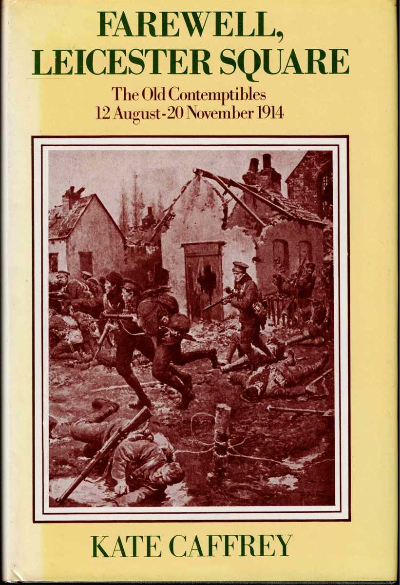 FAREWELL, LEICESTER SQUARE : THE OLD CONTEMPTIBLES 12 AUGUST-19 NOVEMBER 1914