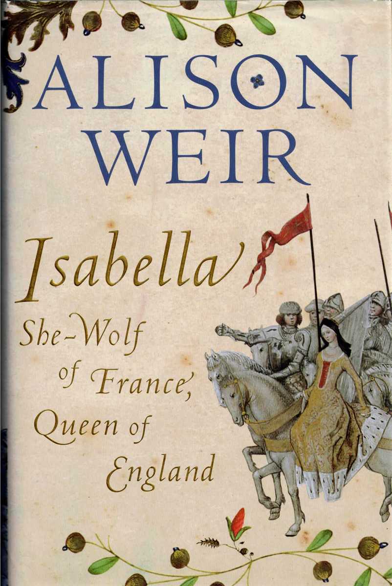 ISABELLA : SHE-WOLF OF FRANCE, QUEEN OF ENGLAND II