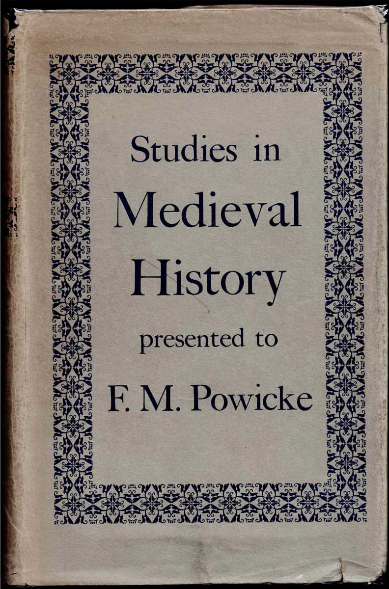 STUDIES IN MEDIEVAL HISTORY : PRESENTED TO FREDERICK MAURICE POWICKE