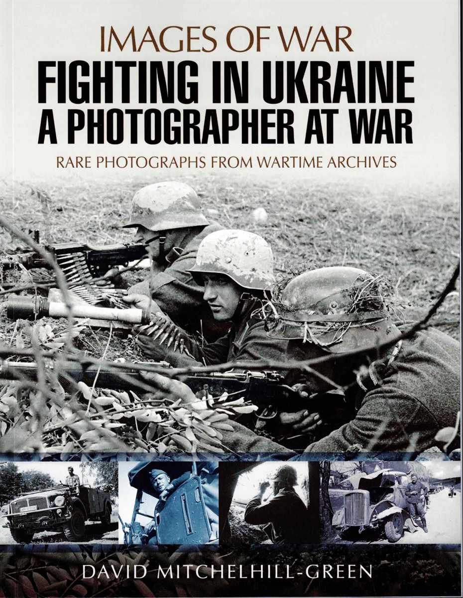 IMAGES OF WAR: FIGHTING IN UKRAINE: A PHOTOGRAPHER AT WAR